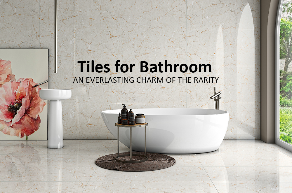 Tiles for Bathroom :               AN EVERLASTING CHARM OF THE RARITY